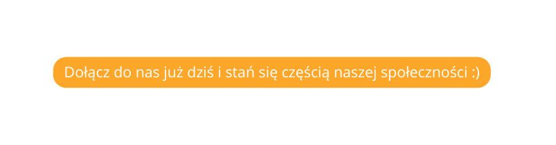 Dołącz do nas już dziś i stań się częścią naszej społecz ności